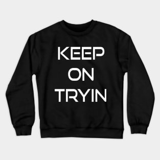 Keep trying. Motivational gym workout Crewneck Sweatshirt